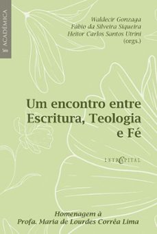 um encontro entre escritura, teologia e fé homenagem à profa. maria de lourdes corrêa lima-waldecir gonzaga-fábio da silveira siqueira-heitor carlos santos utrini-9786552523419