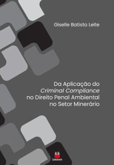 da aplicaço do criminal compliance no direito penal ambiental no setor minerario (ebook)-giselle batista leite-9786553874619