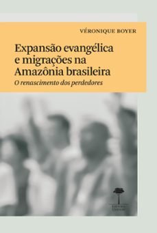 expanso evangelica e migraçes na amazonia brasileira (ebook)-véronique boyer-9786556321219