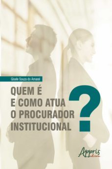 quem e e como atua o procurador institucional? (ebook)-gisele souza do amaral-9786558203919