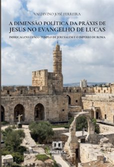 a dimensão política da práxis de jesus no evangelho de lucas (ebook)-valdivino josé ferreira-9786558778219