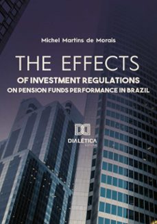 the effects of investment regulations on pension funds performance in brazil (ebook)-michel martins de morais-9786588066119