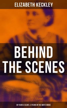 behind the scenes: 30 years a slave &amp; 4 years in the white house (ebook)-elizabeth keckley-9788027240319