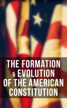 the formation &amp; evolution of the american constitution (ebook)-james madison-u.s. congress-center for legislative archives-9788027241019