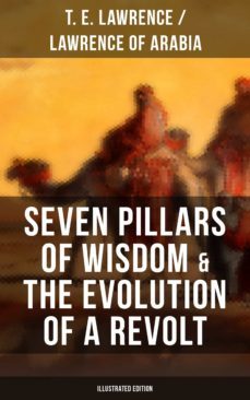 seven pillars of wisdom &amp; the evolution of a revolt (illustrated edition) (ebook)-t. e. / lawrence of arabia lawrence-9788075836519