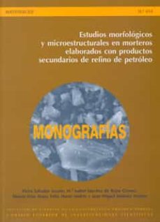 estudios morfologicos y microestructurales en morteros elaborados con productos secundarios de refino de petroleo-mª isabel sanchez de rojas gomez-9788400088019