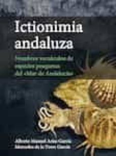 ictionimia andaluza : nombres vernculos de especies pesqueras del "mar de andaluca" (ebook)-alberto manuel arias garcia-mercedes de la torre garcia-9788400105419