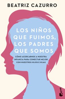 los niños que fuimos, los padres que somos-beatriz cazurro-9788408277019