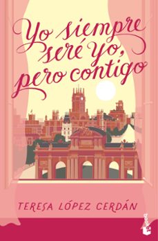 yo siempre sere yo, pero contigo-teresa lopez cerdan-9788408301219