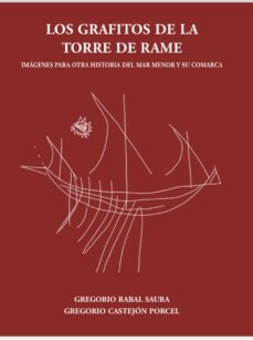 los grafitos de la torre de rame. imagenes para otra historia del mar menor y su comarca-gregorio rabal saura-9788409420919