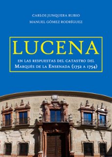lucena en las respuestas del catastro del marqués de la ensenada (1752 a 1754) (ebook)-gómez rodríguez manuel junquera rubio carlos-9788410039919