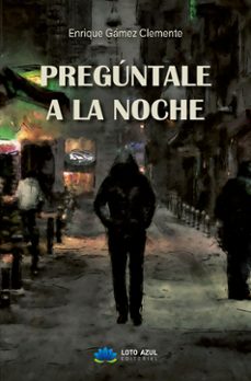 pregúntale a la noche-enrique gamez clemente-9788410162419