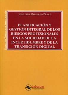 planificacion y gestion integral de los riesgos profesionale en la sociedad de la incertidumbre y de la transicion digita-jose luis monereo perez-9788410262119