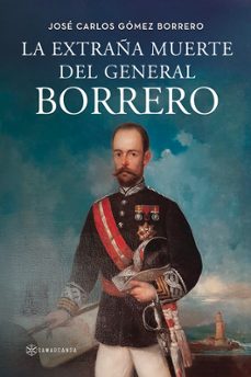 la extraña muerte del general borrero-jose carlos gomez borrero-9788410373419