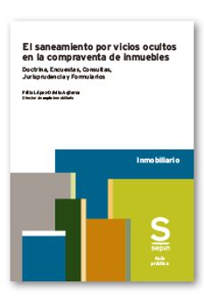 ( i.b.d ) el saneamiento por vicios ocultos en la compraventa de inmuebles doctina, encuestas, consultas, jurisprudencia, ...-felix lopez davila agueros-9788410538719