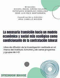la necesaria transicion hacia un modelo economico y social mas ecologico como condicionante de la contratacion laboral. libro de difusion de la investigacion realizada en el marco del instituto juvuma y de varios proyectos y grupos de i+d (ebook)-miguel ángel gómez salado-9788410708419