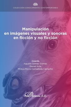 manipulacion en imagenes visuales y sonoras en ficcion y no ficcion. (ebook)-agustin gomez gomez-daniel acle-9788411229319