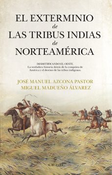 el exterminio de las tribus indias de norteamérica-jose manuel azcona pastor-miguel madueño alvarez-9788411318419