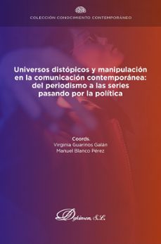 universos distopicos y manipulacion en la comunicacion contemporanea: del periodismo a las series pasando por la politica. (ebook)-antonio arraez bueno-9788411701419
