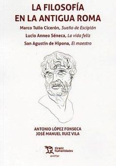 la filosofía en la antigua roma. marco tulio cicerón, sueño de es cipión. lucio anneo seneca, la vida feliz-antonio lopez fonseca-jose m. ruiz vila-9788411837019