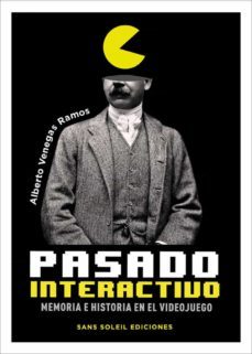 pasado interactivo. memoria e historia en el videojuego-9788412157819