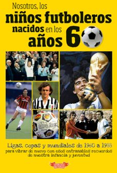 nosotros, los niños futboleros nacidos en los años 60-jose molina melgarejo-9788412299519