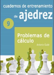 cuadernos de entrenamiento en ajedrez. 9: problemas de calculo-antonio gude-9788412362619
