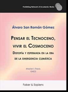 pensar el tecnoceno, vivir el cosmoceno-alvaro san roman gomez-9788412420319