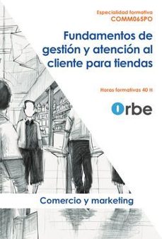 comm065po. fundamentos de gestion y atencion al cliente para tiendas - especialidades formativas-9788413101019