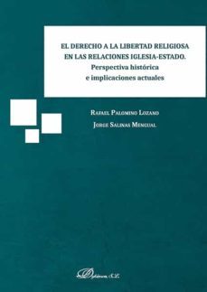 el derecho a la libertad religiosa en las relaciones iglesia-esta do. perspectiva historica e implicaciones actuales-rafael palomino lozano-9788413248219