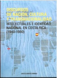 discursos de nacion, cultura y transnacionalidad. intelectuales e n costa rica (1940-1980)-carlos sancho domingo-9788413405919