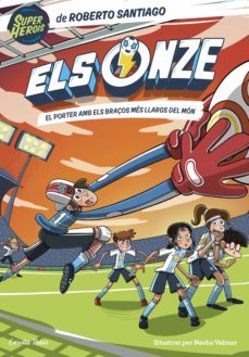 els onze 2: el porter amb els braços més llargs del món-roberto santiago-9788413892719