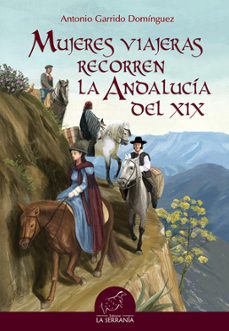 mujeres viajeras recorren la andalucia del xix-antonio garrido dominguez-9788415030119