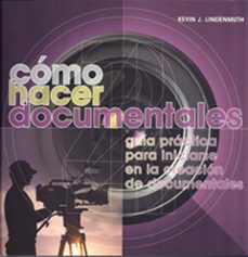 como hacer documentales-kevin j. lindenmuth-9788415053019