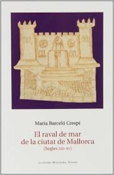 el raval de mar de la ciutat de mallorca (segles xiii-xv)-maria barcelo crespi-9788415076919