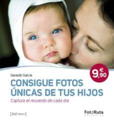 consigue fotos unicas de tus hijos y conserva el recuerdo de cada dia-gerardo garcia-9788415131519
