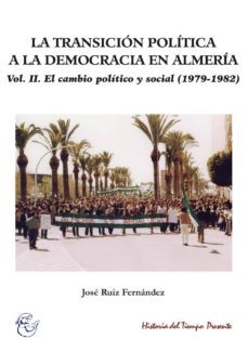 la transicion politica a la democracia en almeria (vol. ii): el cambio politico y social (1979-1982)-9788415387619