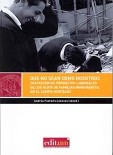 que no sean como nosotros: trayectorias formativo-laborales de lo s hijos de familias inmigrantes en campo murciano-andres (coord.) pedreño cardenas-9788415463719