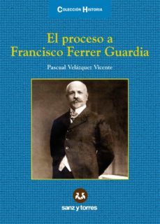 el proceso a francisco ferrer guardia-pascual velazquez vicente-9788415550419