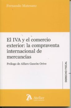 el iva y el comercio exterior: la compraventa internacional de mercancias-fernando matesanz-9788415690719