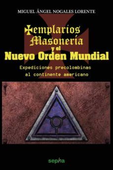 templarios, masoneria y el nuevo orden mundial-miguel angel nogales lorente-9788415819219