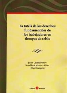 tutela de los derechos fundamentales de los trabajadores en tiempos de crisis-jaime cabeza pereir-9788415923619