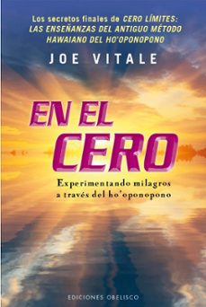 en el cero. experimentando milagros a traves del ho oponopono-joe vitale-9788415968719