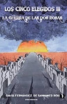 la guerra de dos rosas (los cinco elegidos iii)-david fernandez de sanmamed roig-9788416085019