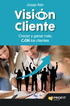 vision cliente: crecer y ganar mas con los clientes-josep alet vilagines-9788416115419