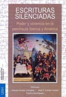 escrituras silenciadas: poder y violencia en la peninsula iberica y america-donato amado gonzales-9788416133819
