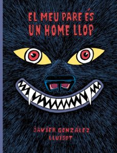 el meu pare es un home llop-javier gonzalez-9788416427819