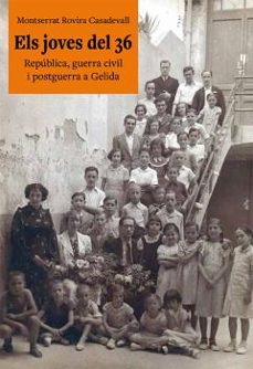 els joves del 36: republica, guerra civil i postguerra a gelida (cat)-montserrat rovira casadevall-9788416445219