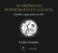as orixes da fotografia en galicia-carlos castelao-9788416460519