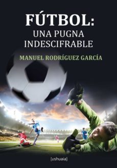 futbol: una pugna indescifrable (ebook)-manuel rodriguez garcia-9788416496419
